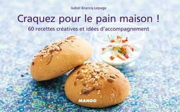 Craquez pour le pain maison ! - Isabel Brancq-Lepage