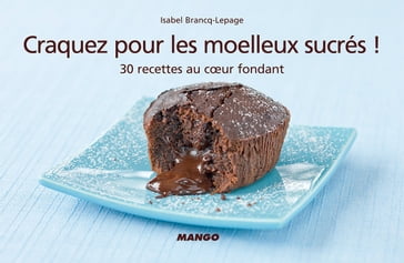 Craquez pour les moelleux sucrés ! - Isabel Brancq-Lepage