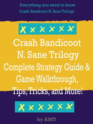Crash Bandicoot N. Sane Trilogy Strategy Guide & Game Walkthrough, Tips and Tricks, and More! - Amy