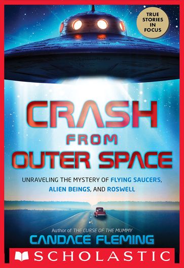Crash from Outer Space: Unraveling the Mystery of Flying Saucers, Alien Beings, and Roswell (Scholastic Focus) - Candace Fleming