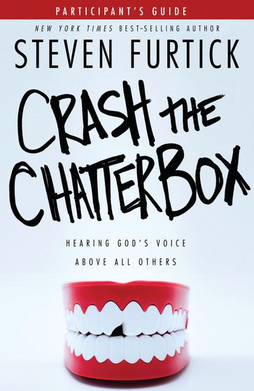 Crash the Chatterbox Participant's Guide - Steven Furtick