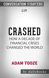 Crashed: How a Decade of Financial Crises Changed the Worldby Adam Tooze Conversation Starters