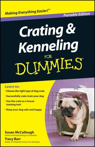 Crating and Kenneling For Dummies®, Portable Edition - Susan McCullough - Tracy Barr