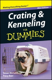 Crating and Kenneling For Dummies®, Mini Edition