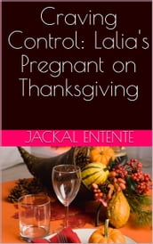 Craving Control: Lalia s Pregnant on Thanksgiving