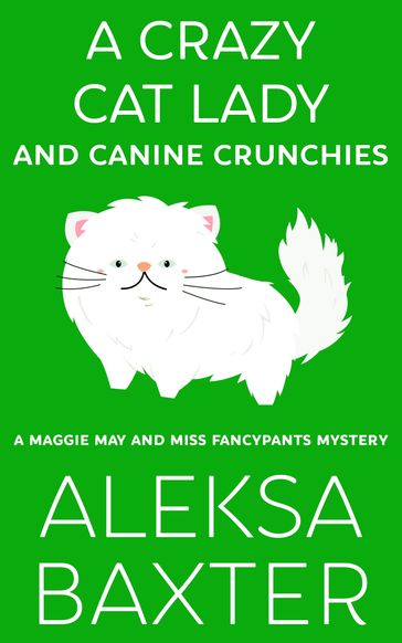 A Crazy Cat Lady and Canine Crunchies - Aleksa Baxter