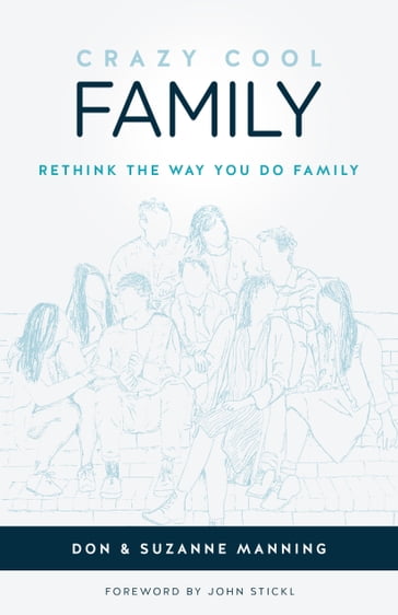 Crazy Cool Family: Rethink the Way You Do Family - Don Manning - Suzanne Manning