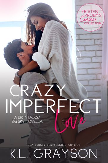 Crazy Imperfect Love: A Dirty Dicks/Big Sky Novella - K.L. Grayson - Kristen Proby