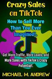 Crazy Sales on TikTok: How to Sell More Than You Ever Imagined!.