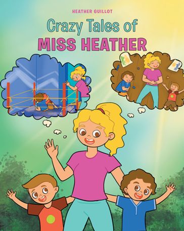 Crazy Tales of Miss Heather - Heather Guillot