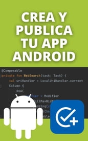 Crea y Publica tu App Android: Aprende a programar y crea tu app con Kotlin + Jetpack Compose