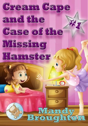 Cream Cape and the Case of the Missing Hamster: #1 - Mandy Broughton