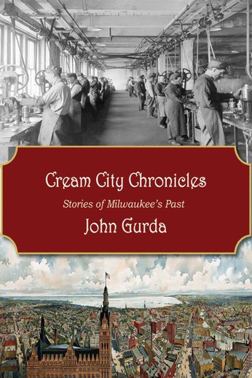 Cream City Chronicles - John Gurda