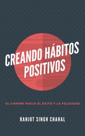 Creando Hábitos Positivos: El Camino hacia el Éxito y la Felicidad
