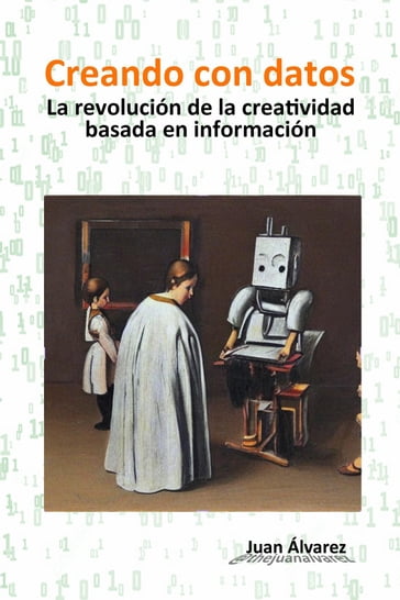 Creando con datos: La revolución de la creatividad basada en información - Juan Álvarez