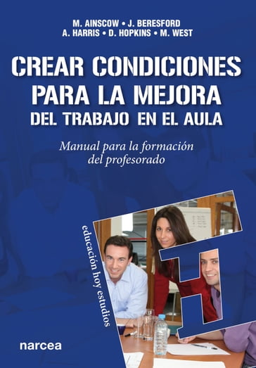 Crear condiciones para la mejora del trabajo en el aula - Alma Harris - David Hopkins - John Beresford - Mel Ainscow - Mel West