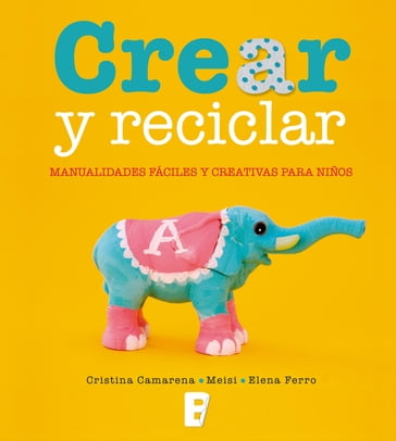 Crear y reciclar - Elena Ferro - Cristina Camarena