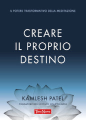 Creare il proprio destino. Il potere trasformativo della meditazione