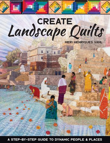 Create Landscape Quilts - Meri Henriques Vahl