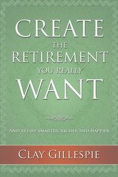 Create The Retirement You Really Want