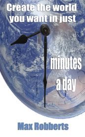 Create The World You Want in Just Seven Minutes a Day