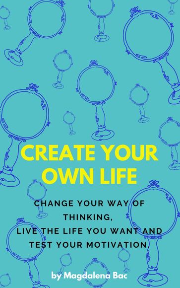 Create Your Own Life - Magdalena Bac