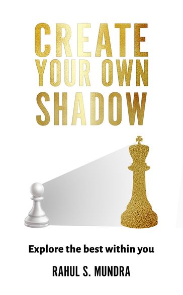 Create Your Own Shadow - Rahul (Anil) S. Mundra