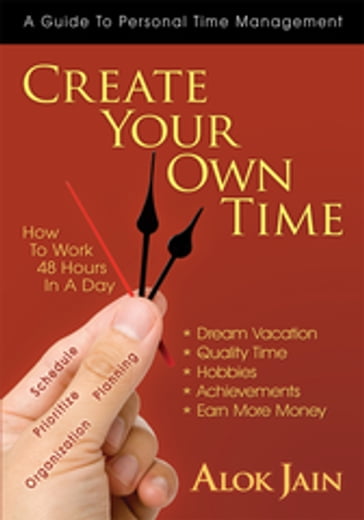 Create Your Own Time - Alok Jain