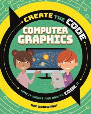 Create the Code: Computer Graphics - Max Wainewright