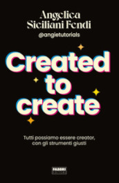 Created to create. Tutti possiamo essere creator, con gli strumenti giusti. Copia autografata