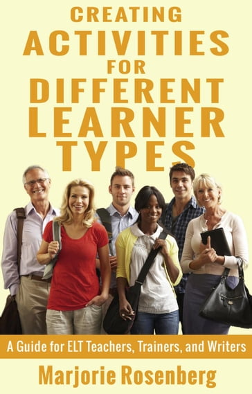 Creating Activities for Different Learner Types: A Guide for ELT Teachers, Trainers, and Writers - Marjorie Rosenberg