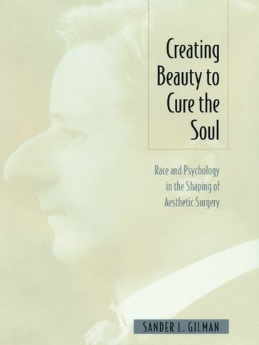 Creating Beauty To Cure the Soul - Sander L Gilman