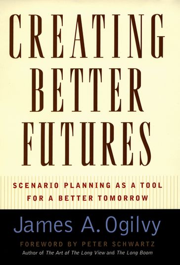 Creating Better Futures - James A. Ogilvy