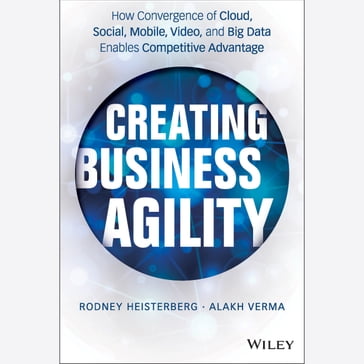 Creating Business Agility - Rodney Heisterberg - Alakh Verma