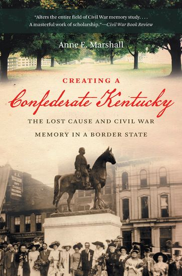 Creating a Confederate Kentucky - Anne E. Marshall