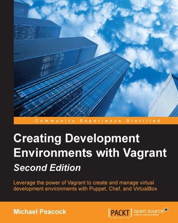 Creating Development Environments with Vagrant - Second Edition - Michael Peacock