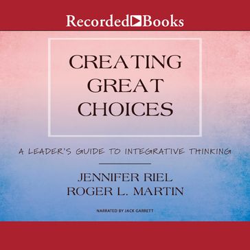 Creating Great Choices - Jennifer Riel - Roger L. Martin