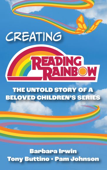Creating Reading Rainbow - Barbara Irwin - Tony Buttino Sr. - Pam Johnson