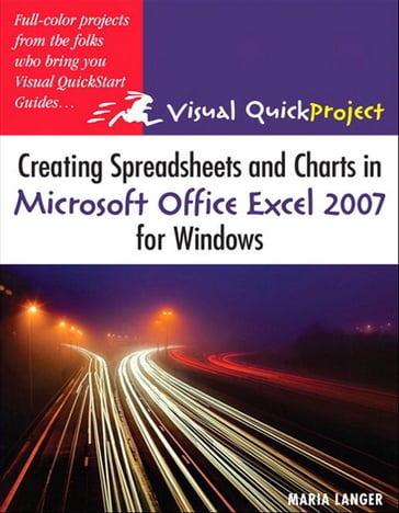 Creating Spreadsheets and Charts in Microsoft Office Excel 2007 for Windows - Maria Langer