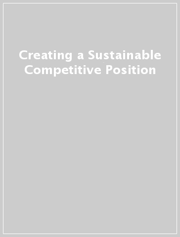Creating a Sustainable Competitive Position