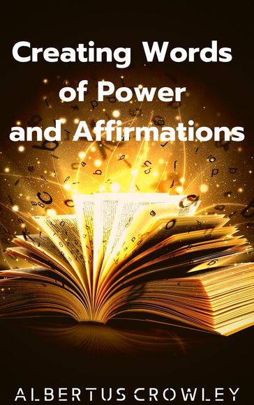 Creating Words of Power and Affirmations - Albertus Crowley