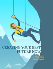 Creating Your Best Future Now