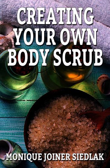 Creating Your Own Body Scrub - Monique Joiner Siedlak