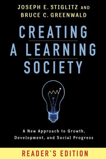 Creating a Learning Society - Bruce C. Greenwald - Joseph E. Stiglitz