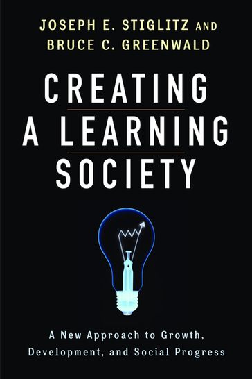 Creating a Learning Society - Bruce Greenwald - Joseph E. Stiglitz