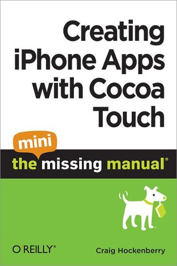 Creating iPhone Apps with Cocoa Touch: The Mini Missing Manual - Craig Hockenberry