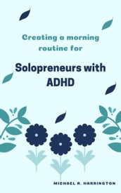 Creating a morning routine for solopreneurs with ADHD