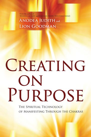 Creating on Purpose - Ph.D. Anodea Judith - Lion Goodman