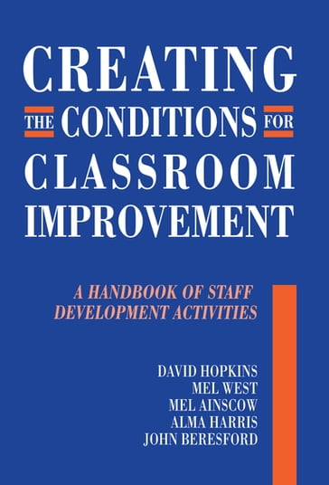 Creating the Conditions for Classroom Improvement - David Hopkins - Michael Fielding - John Beresford - Mel Ainscow - Mel West