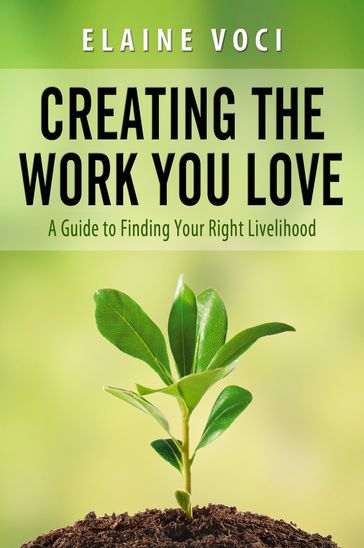 Creating the Work You Love: A Guide to Finding Your Right Livelihood - Elaine Voci